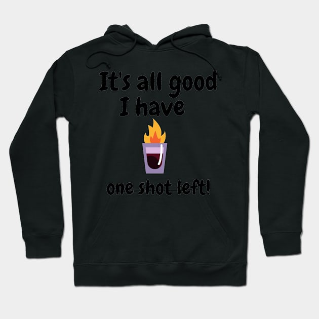 It's all good i have one shot left Hoodie by IOANNISSKEVAS